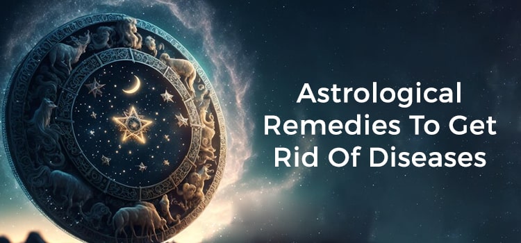 Astrological Remedies to Get Rid of Diseases