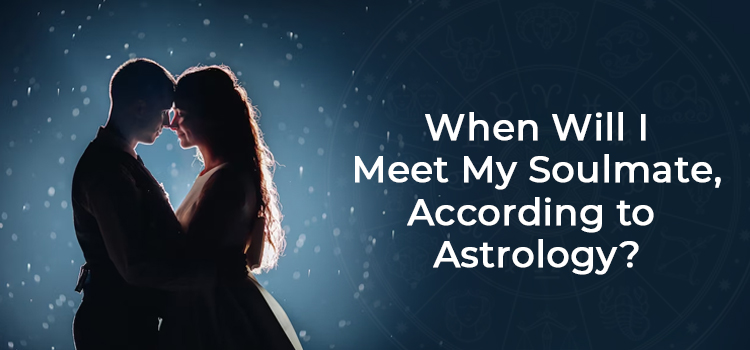 When Will I Meet My Soulmate, According to Astrology
