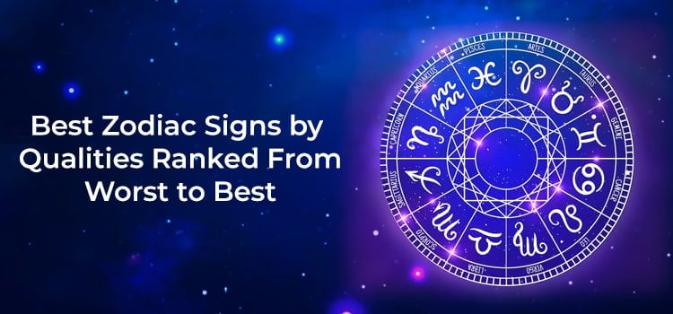 Best Zodiac Signs by Qualities Ranked From Worst to Best