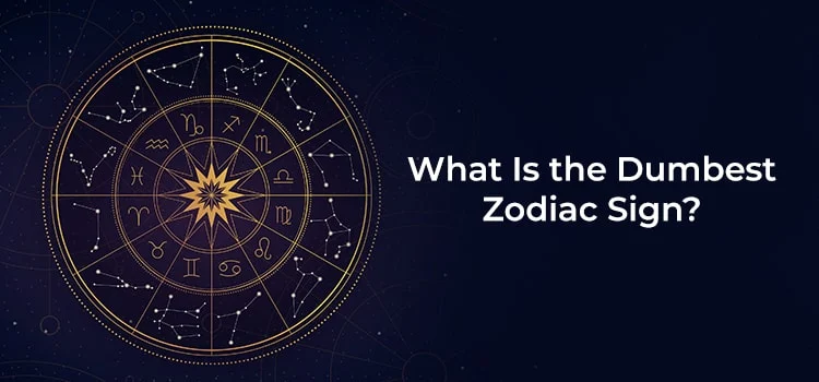 what Is the dumbest zodiac sign
