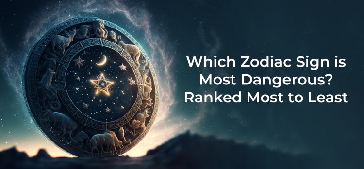Which Zodiac Sign is Most Dangerous? Ranked Most to Least
