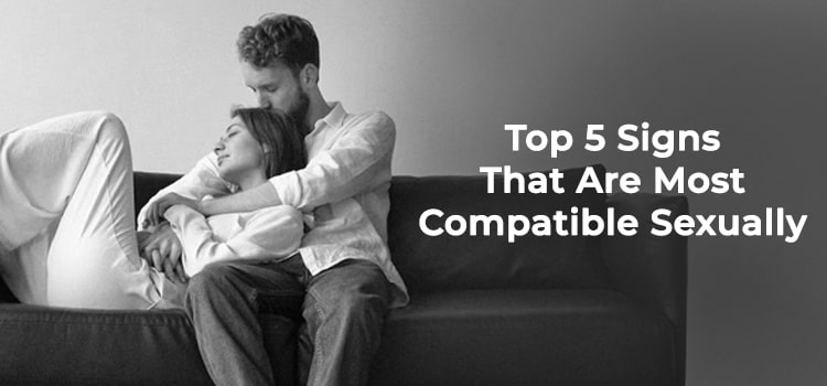 Top 5 Signs That Are Most Compatible Sexually