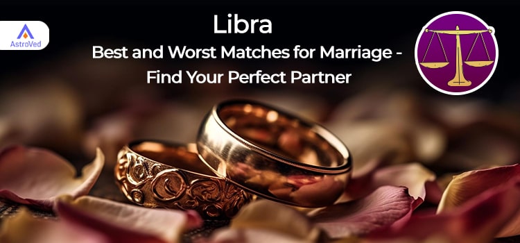 Libra Best and Worst Matches for Marriage 