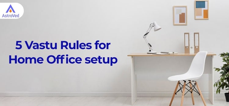Vastu Rules for Home Office Setup