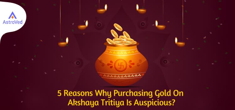 5 Reasons Why Purchasing Gold On Akshaya Tritiya Is Auspicious?