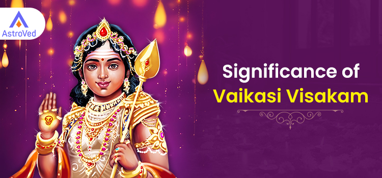 Significance of Vaikasi Visakam