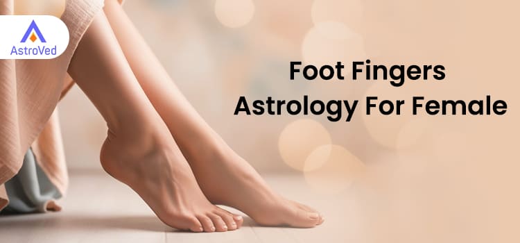 Foot Fingers Astrology For Female