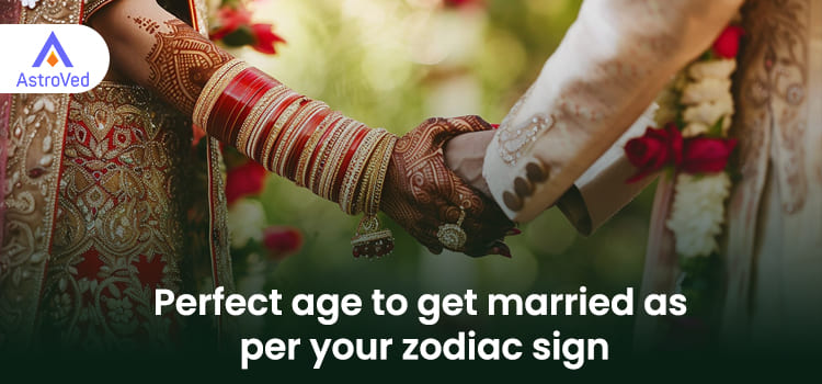 Perfect age to get married as per your zodiac sign
