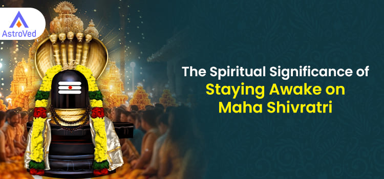 The Spiritual Significance of Staying Awake on Maha Shivratri