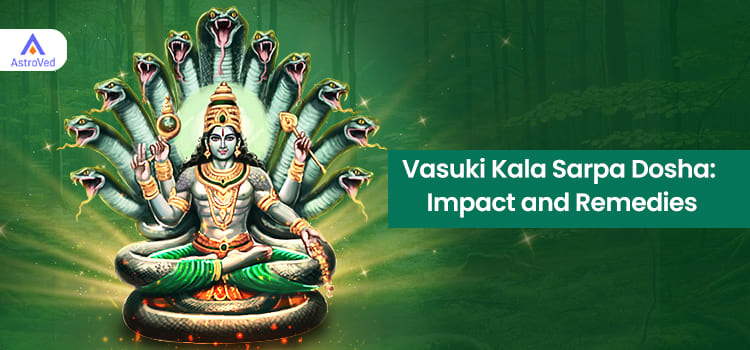 Vasuki Kala Sarpa Dosha: Impact and Remedies