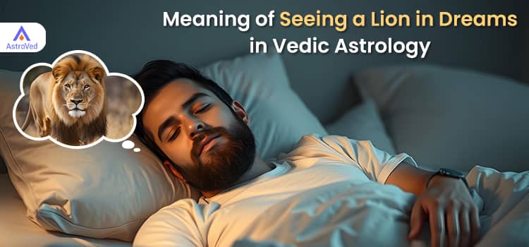 Meaning of Seeing a Lion in Dreams in Vedic Astrology