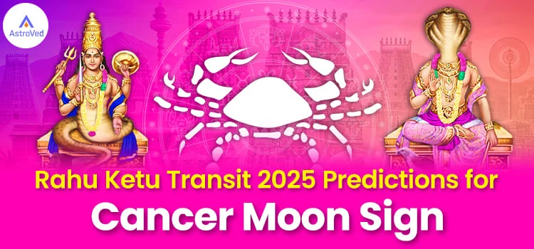 Rahu Ketu Transit-2025 Cancer 
