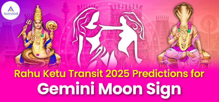 Rahu Ketu Transit 2025 Gemini 