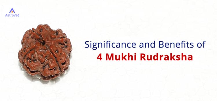 Significance and Benefits of 4 Mukhi Rudraksha