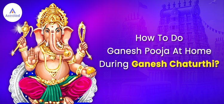 How To Do Ganesh Pooja At Home During Ganesh Chaturthi