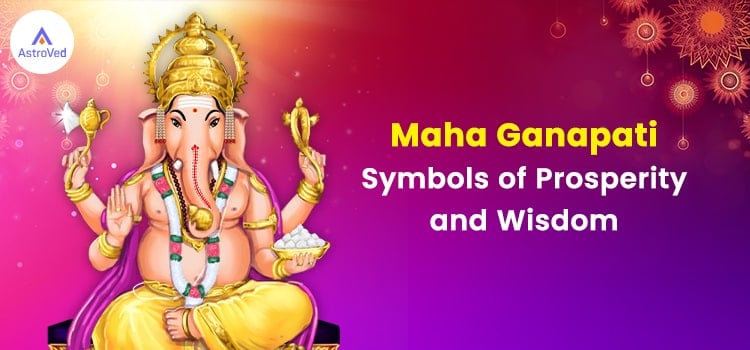Maha Ganapati: Symbols of Prosperity and Wisdom
