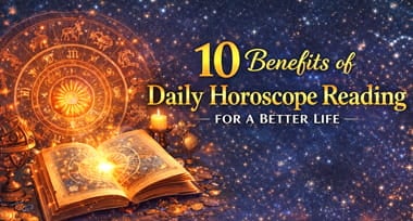 10 Benefits of Daily Horoscope Reading for a Better Life