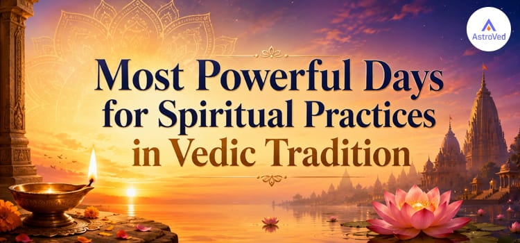 Most Powerful Days for Spiritual Practices in Vedic Tradition