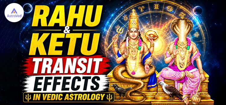 Rahu and Ketu Transit Effects in Vedic Astrology